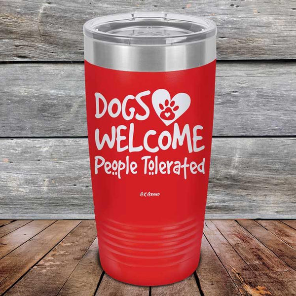 Dogs Welcome People Tolerated - Powder Coated Etched Tumbler - GK GRAND GIFTS