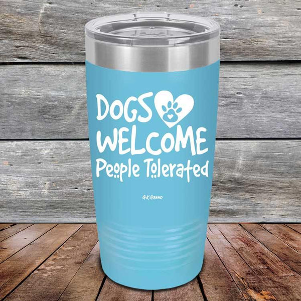 Dogs Welcome People Tolerated - Powder Coated Etched Tumbler - GK GRAND GIFTS