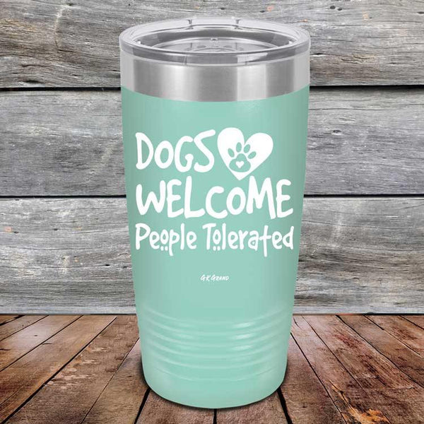 Dogs Welcome People Tolerated - Powder Coated Etched Tumbler - GK GRAND GIFTS