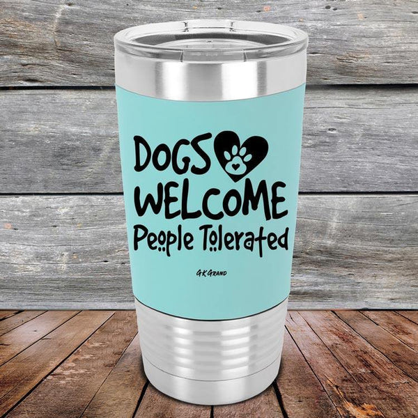 Dogs Welcome People Tolerated - Premium Silicone Wrapped Engraved Tumbler - GK GRAND GIFTS