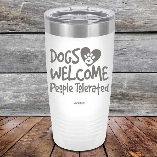 Dogs Welcome People Tolerated - Powder Coated Etched Tumbler - GK GRAND GIFTS