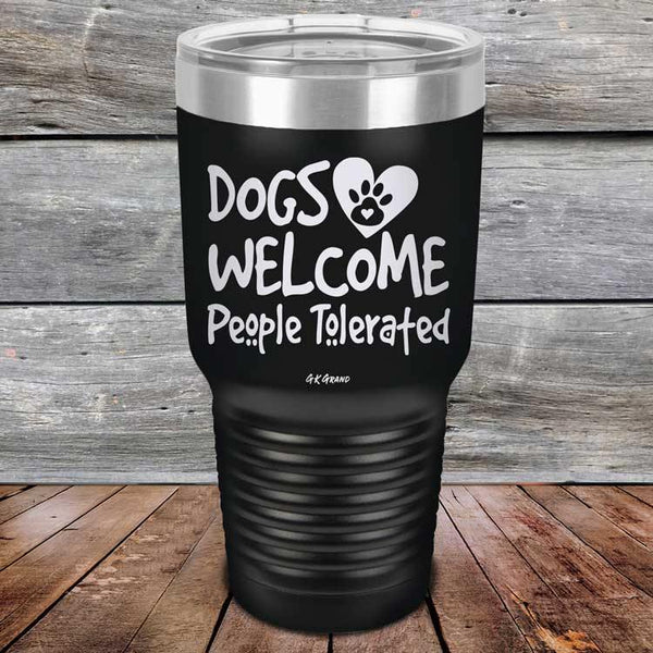 Dogs Welcome People Tolerated - Powder Coated Etched Tumbler - GK GRAND GIFTS