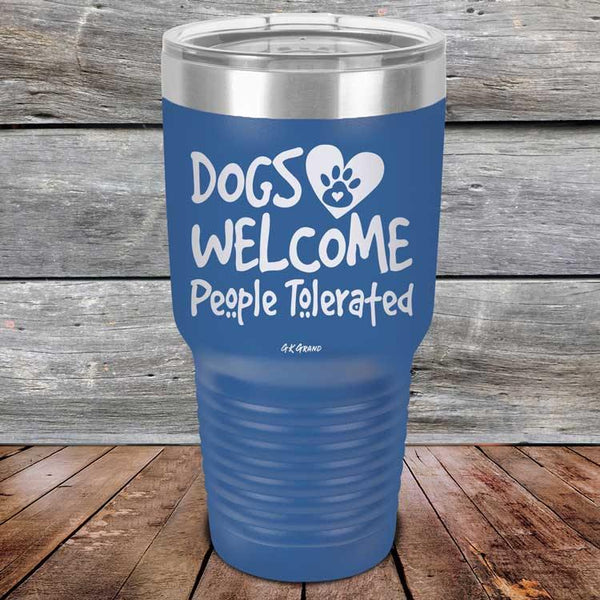 Dogs Welcome People Tolerated - Powder Coated Etched Tumbler - GK GRAND GIFTS