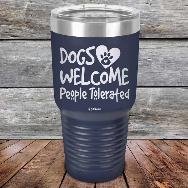 Dogs Welcome People Tolerated - Powder Coated Etched Tumbler - GK GRAND GIFTS