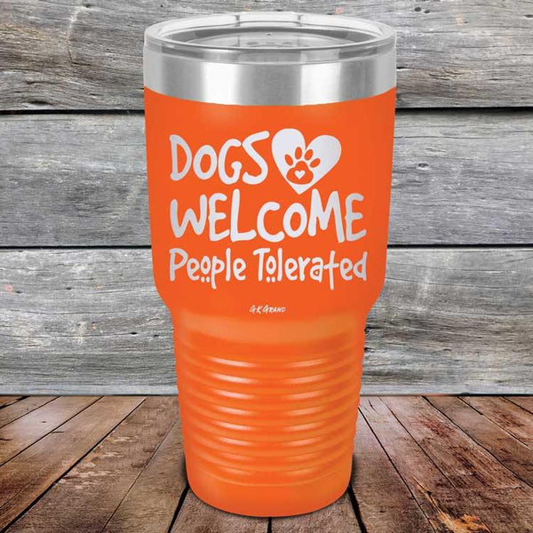 Dogs Welcome People Tolerated - Powder Coated Etched Tumbler - GK GRAND GIFTS