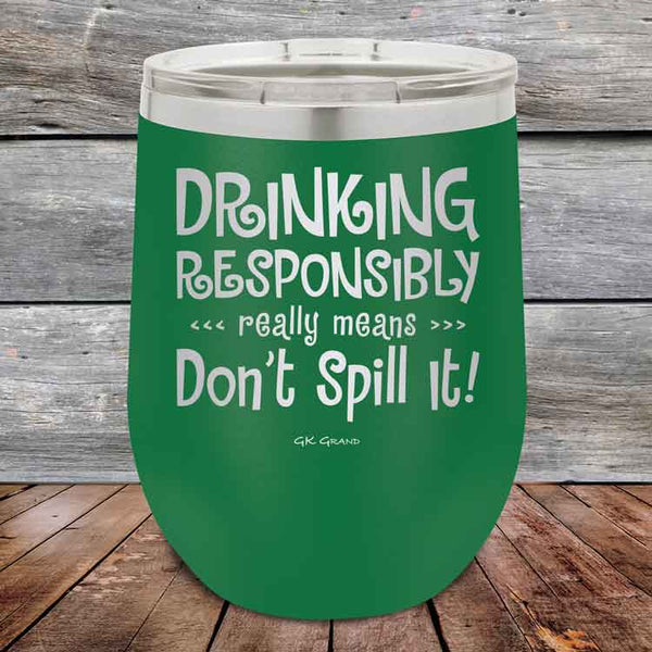 Drinking Responsibly Means Don't Spill It! - 12 oz Powder Coated Etched Tumbler