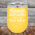 products/Drinking-Responsibly-Means-Don_t-Spill-It_-12oz-Yellow_TPC-12z-17-5633.jpg