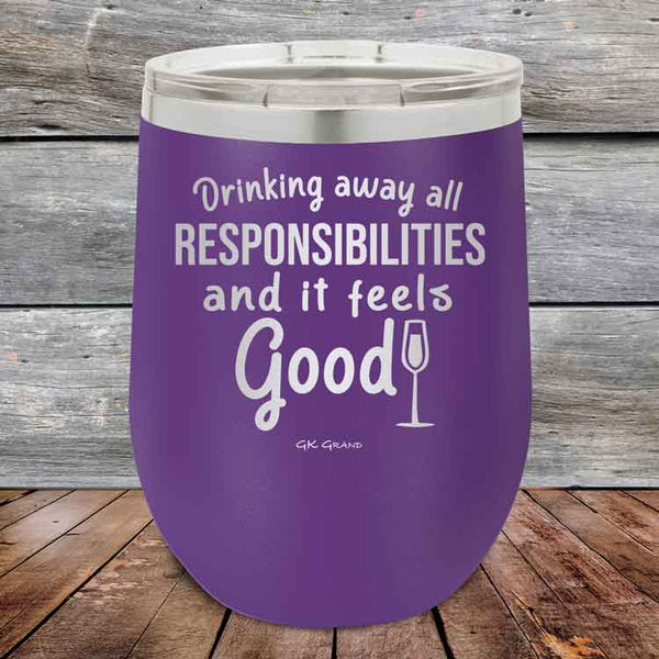 Drinking away all Responsibilities and it feels Good- Powder Coated Etched Tumbler