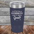 products/Drinking-away-all-responsibilities-and-it-feels-good-20oz-Navy_TPC-20z-11-5546.jpg