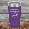 Drinking away all Responsibilities and it feels Good - Powder Coated Etched Tumbler