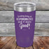 products/Drinking-away-all-responsibilities-and-it-feels-good-20oz-Purple_TPC-20z-09-5546.jpg