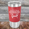 Drinking away all Responsibilities and it feels Good - Premium Silicone Wrapped Engraved Tumbler