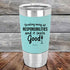 products/Drinking-away-all-responsibilities-and-it-feels-good-20oz-Teal_TSW-20z-06-5548.jpg