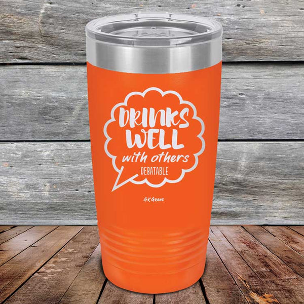 Drinks Well With Others Debatable - Powder Coated Etched Tumbler