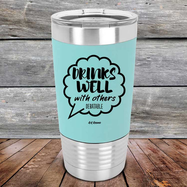 Drinks Well With Others Debatable - Premium Silicone Wrapped Engraved Tumbler