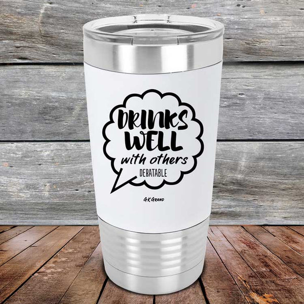 Drinks Well With Others Debatable - Premium Silicone Wrapped Engraved Tumbler