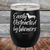 Easily Distracted by Wieners - 12 oz Powder Coated Etched Tumbler