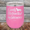 Easily Distracted by Wieners - 12 oz Powder Coated Etched Tumbler