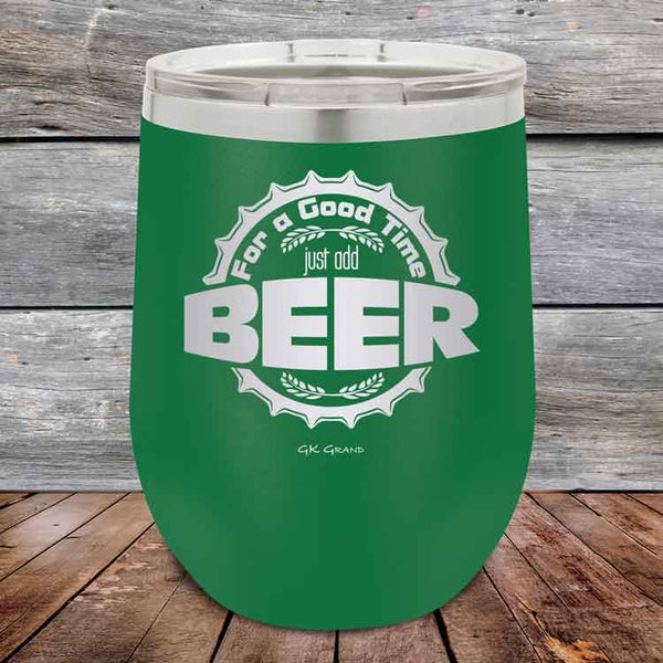 For a Good Time just add BEER - 12 oz Powder Coated Etched Tumbler