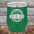 For a Good Time just add BEER - 12 oz Powder Coated Etched Tumbler