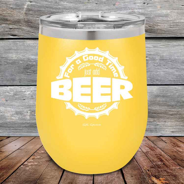 For a Good Time just add BEER - 12 oz Powder Coated Etched Tumbler