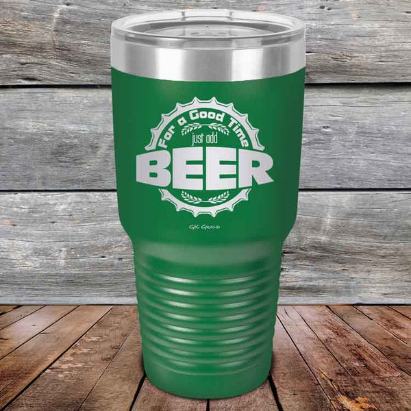 For a Good Time just add BEER - 20 oz & 30 oz Powder Coated Etched Tumbler