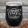 GOOD TIMES and Sunshine- Powder Coated Etched Tumbler