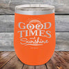 GOOD TIMES and Sunshine- Powder Coated Etched Tumbler