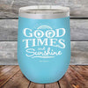 GOOD TIMES and Sunshine- Powder Coated Etched Tumbler