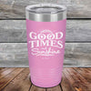 GOOD TIMES and Sunshine - Powder Coated Etched Tumbler