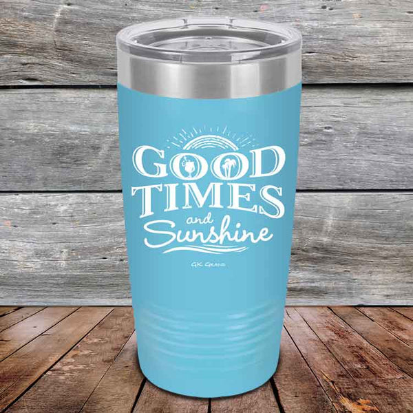 GOOD TIMES and Sunshine - Powder Coated Etched Tumbler