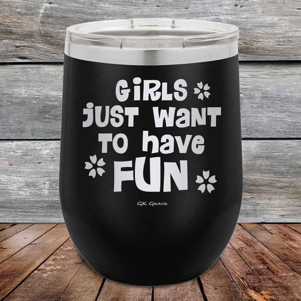 Girls Just Want to Have Fun - Powder Coated Etched Tumbler