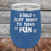 Girls Just Want to Have Fun - Powder Coated Etched Tumbler