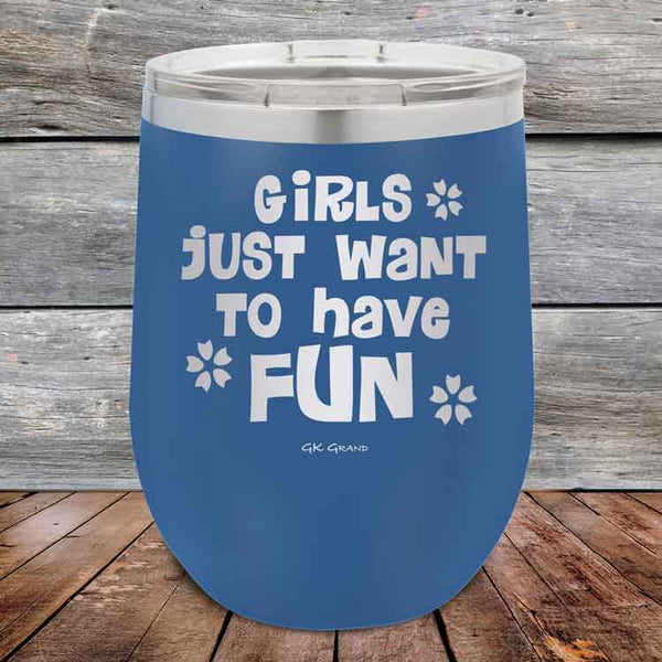 Girls Just Want to Have Fun - Powder Coated Etched Tumbler