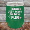 Girls Just Want to Have Fun - Powder Coated Etched Tumbler