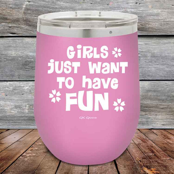 Girls Just Want to Have Fun - Powder Coated Etched Tumbler