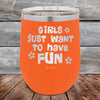 Girls Just Want to Have Fun - Powder Coated Etched Tumbler