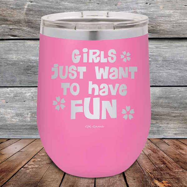 Girls Just Want to Have Fun - Powder Coated Etched Tumbler