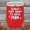 Girls Just Want to Have Fun - Powder Coated Etched Tumbler