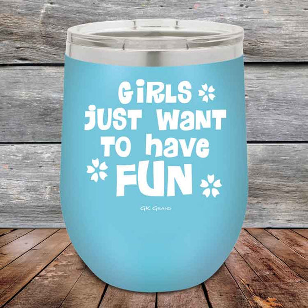 Girls Just Want to Have Fun - Powder Coated Etched Tumbler