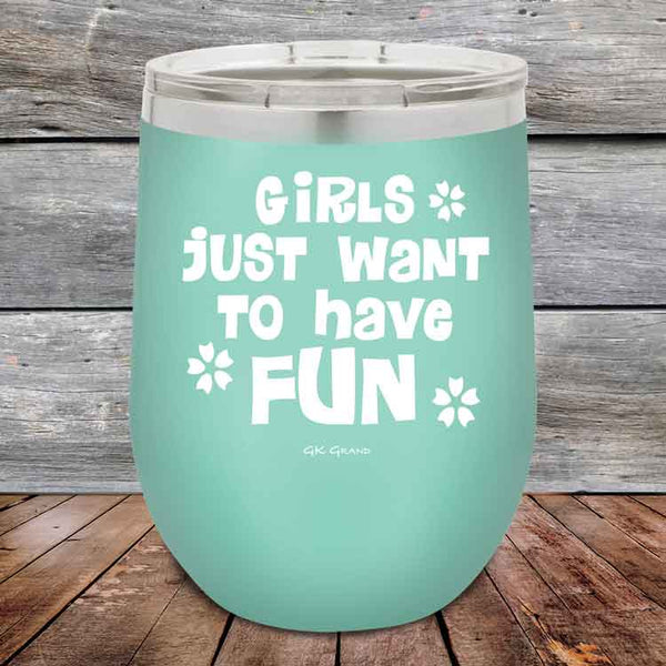 Girls Just Want to Have Fun - Powder Coated Etched Tumbler