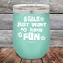 products/Girls-Just-Want-to-Have-Fun-12oz-Teal_TPC-12z-06-5529.jpg