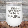 Girls Just Want to Have Fun - Powder Coated Etched Tumbler