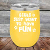 Girls Just Want to Have Fun - Powder Coated Etched Tumbler