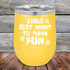 products/Girls-Just-Want-to-Have-Fun-12oz-Yellow_TPC-12z-17-5529.jpg