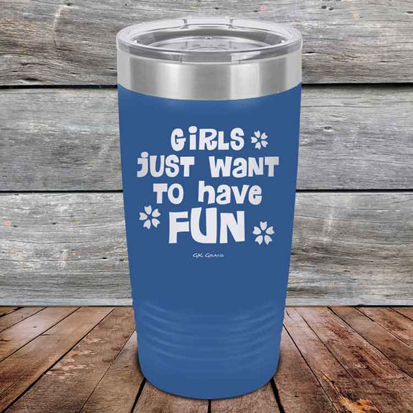 Girls Just Want to Have Fun - Powder Coated Etched Tumbler