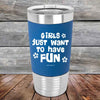 Girls Just Want to Have Fun - Premium Silicone Wrapped Engraved Tumbler