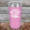 Girls Just Want to Have Fun - Powder Coated Etched Tumbler