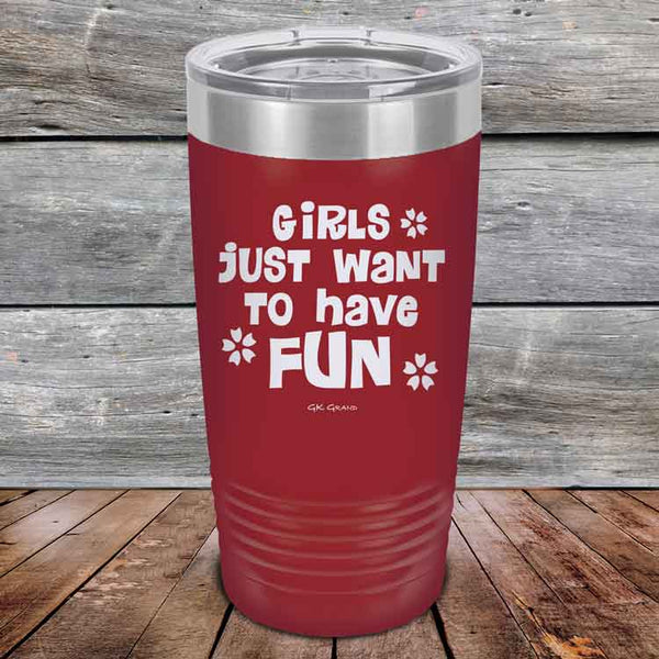 Girls Just Want to Have Fun - Powder Coated Etched Tumbler