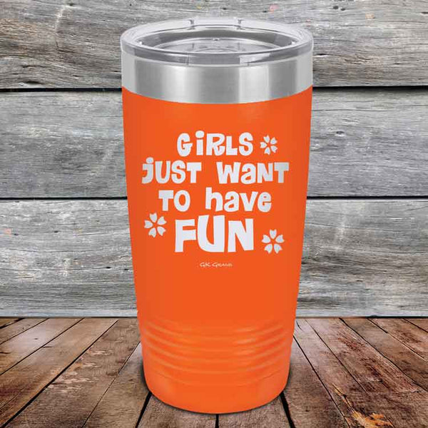 Girls Just Want to Have Fun - Powder Coated Etched Tumbler